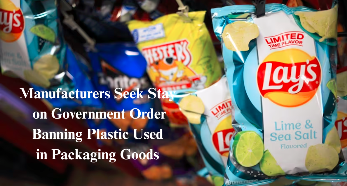  Manufacturers Seek Stay on Government Order Banning Plastic Used in Packaging Goods