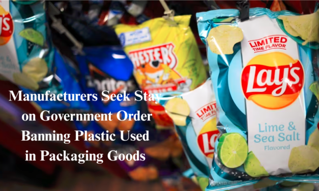  Manufacturers Seek Stay on Government Order Banning Plastic Used in Packaging Goods